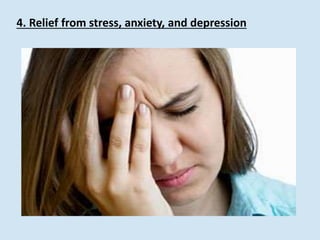 4. Relief from stress, anxiety, and depression
 
