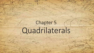 Chapter 5
Quadrilaterals
 