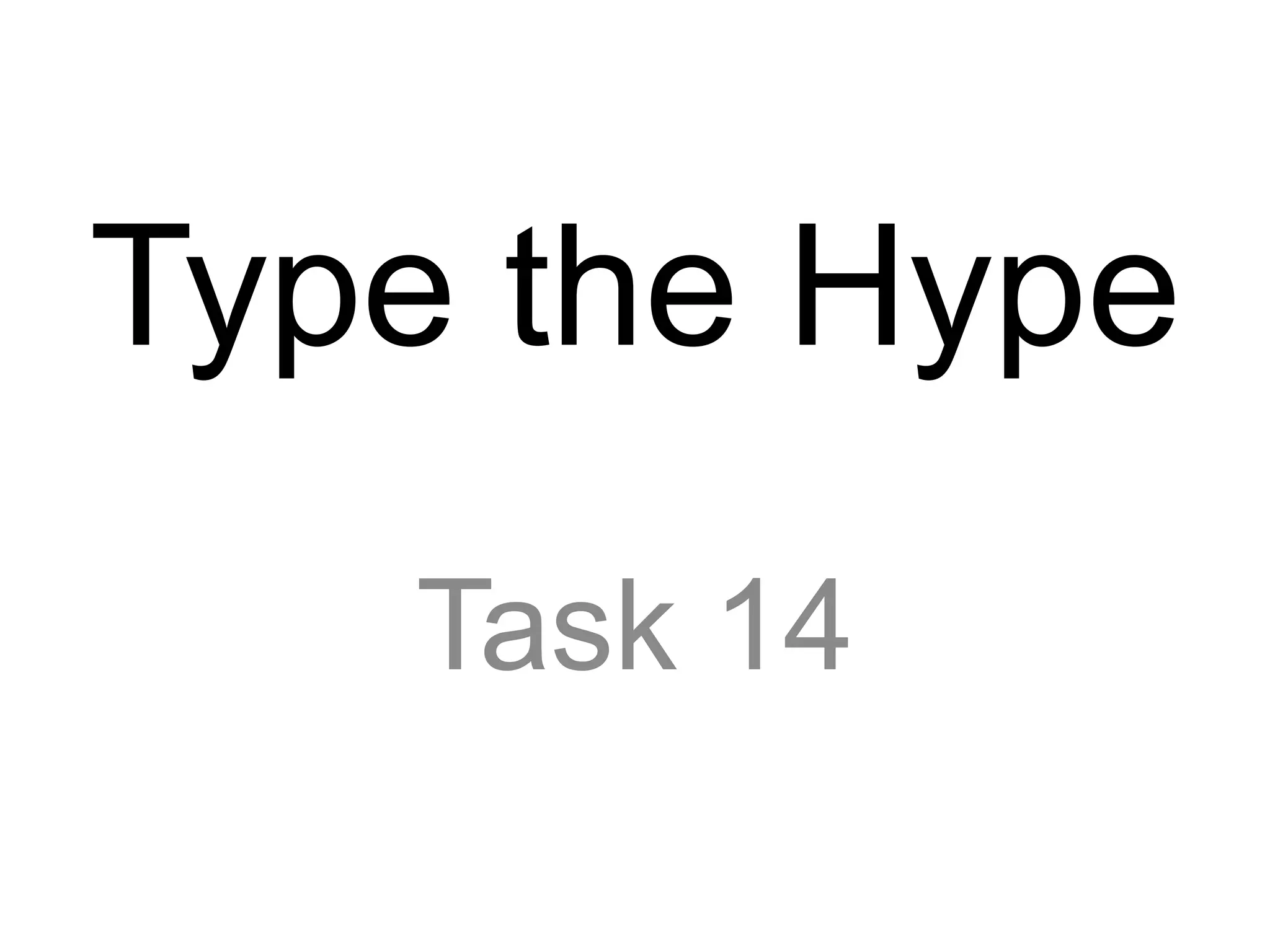 Type the Hype
Task 14
 