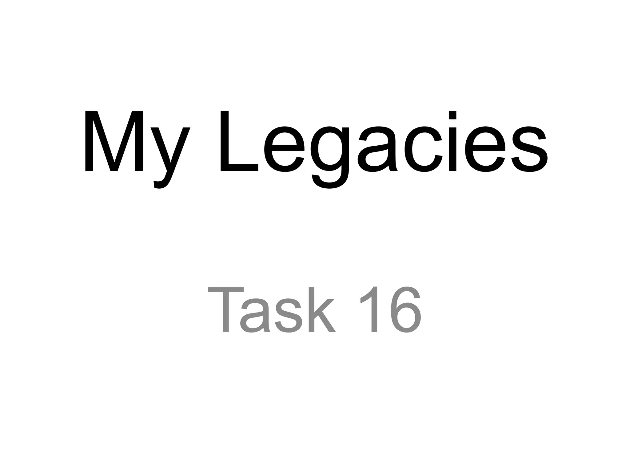 My Legacies
Task 16
 