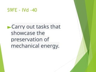 G9 Science Q4- Week 4- Conservation-of-Mechanical-Energy.pptx
