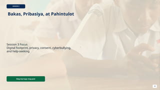 SESSION 3
Bakas, Pribasiya, at Pahintulot
Session 3 Focus
Digital footprint, privacy, consent, cyberbullying,
and help-seeking
Mag-isip bago mag-post
28
 