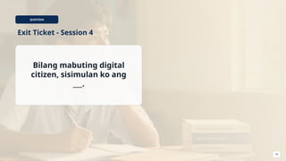 QUESTION
Exit Ticket - Session 4
Bilang mabuting digital
citizen, sisimulan ko ang
___.
54
 