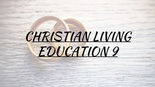 CHRISTIAN LIVING
EDUCATION 9
 
