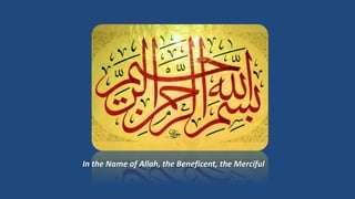 In the Name of Allah, the Beneficent, the Merciful 
 