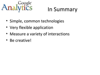 In Summary Simple, common technologies Very flexible application Measure a variety of interactions Be creative! 