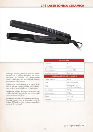 CP3 LASER IÓNICA CERÁMICA

TECNOLOGÍA
Ionización
Material placa

Cerámica

Dimensión placa

Tecnología a iones y placas de cerámica, cabello
luminoso con la máxima delicadeza. Las placas
recubiertas en cerámica son particularmente
delicadas sobre el cabello, evitando así la agresión
térmica que podría dañarlos.

✓

Estrecha - 2,4 cm

Tecnología resistencia

Quick heat

ESPECIFICACIONES DEL PRODUCTO
Código Producto

40952

EAN

8023277002074

La tecnología iónica presente en el interior de la
plancha permite obtener cabellos más brillantes,
reduciendo la humedad y la electricidad estática.

Cable

Giratorio de 3 m
con anillo para colgarla

Después del peinado, la cutícula se revitaliza y el
cabello que se encontraba débil o agotado queda
nuevamente sano y brillante.

Peso producto

230 gr

Largo producto

23,5 cm

Voltaje

100 - 240 V

Frecuencia

50 - 60 Hz

Las planchas de la línea CP3 representan tecnología,
fiabilidad y prestación al servicio de los salones de
belleza. CP3 es la plancha ideal para los estilistas
que aman lo tradicional.

17

 