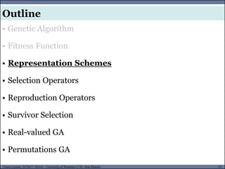23Guest Lecture, ECE657: S2016 - University of Waterloo © Dr. Alaa Khamis
Outline
• Genetic Algorithm
• Fitness Function
• Representation Schemes
• Selection Operators
• Reproduction Operators
• Survivor Selection
• Real-valued GA
• Permutations GA
 