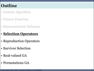 32Guest Lecture, ECE657: S2016 - University of Waterloo © Dr. Alaa Khamis
Outline
• Genetic Algorithm
• Fitness Function
• Representation Schemes
• Selection Operators
• Reproduction Operators
• Survivor Selection
• Real-valued GA
• Permutations GA
 