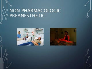 NON PHARMACOLOGIC
PREANESTHETIC
 