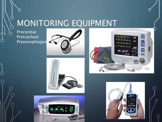 MONITORING EQUIPMENT
Precordial
Pretracheal
Preoesophageal
 
