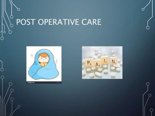 POST OPERATIVE CARE
 