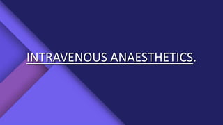 INTRAVENOUS ANAESTHETICS.
 