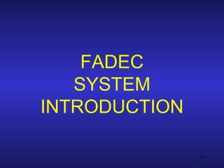 FADEC
   SYSTEM
INTRODUCTION

               47
 