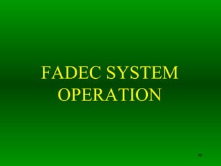 FADEC SYSTEM
 OPERATION


               90
 