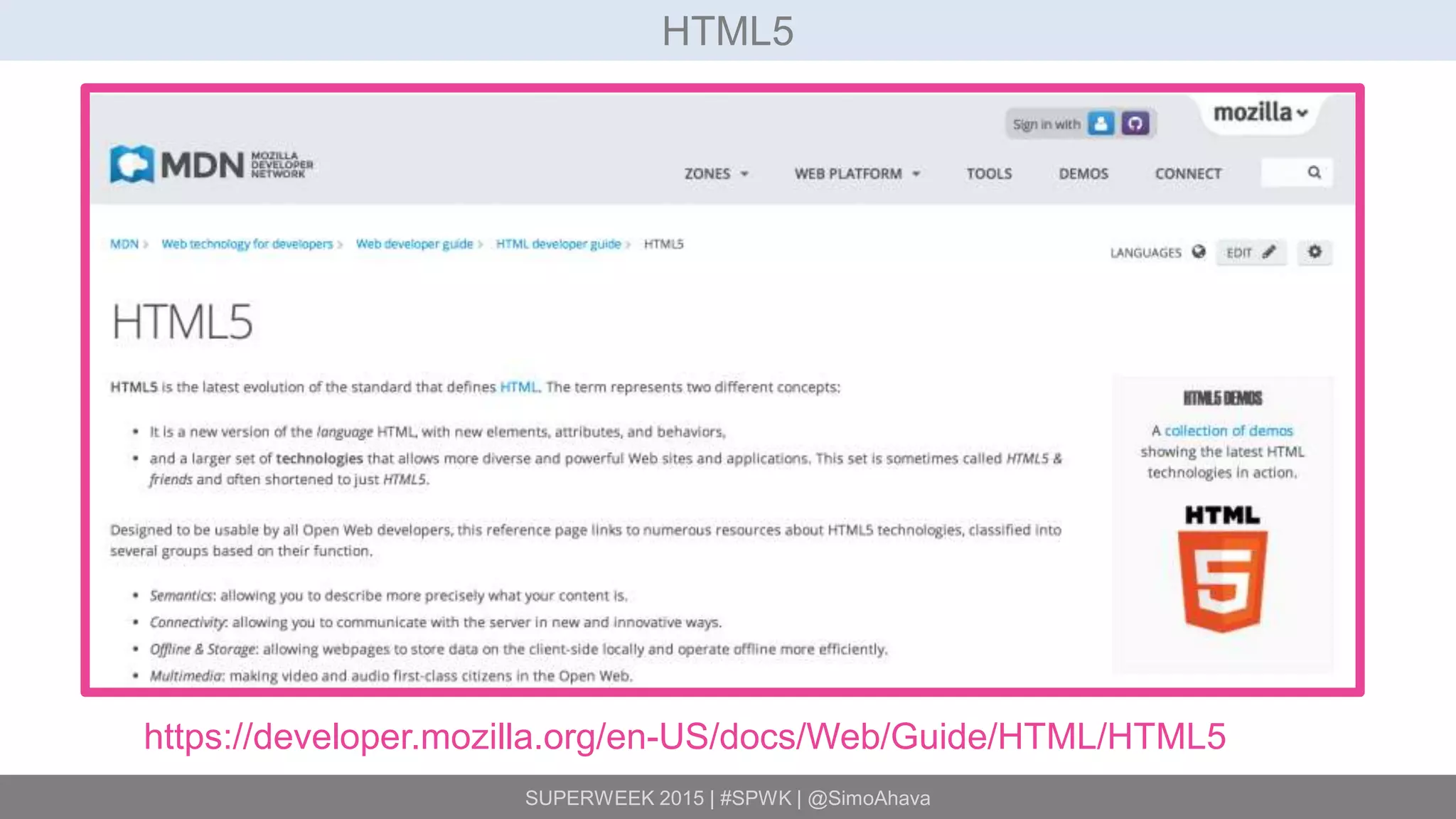 SUPERWEEK 2015 | #SPWK | @SimoAhava
HTML5
https://developer.mozilla.org/en-US/docs/Web/Guide/HTML/HTML5
 