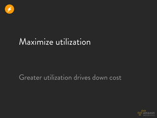 r



    Maximize utilization


    Greater utilization drives down cost
 