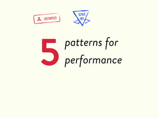 SCALE
g   DECOUPLED      OUT




5               patterns for
                performance
 