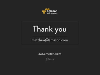 Thank you
matthew@amazon.com


   aws.amazon.com
       @mza
 
