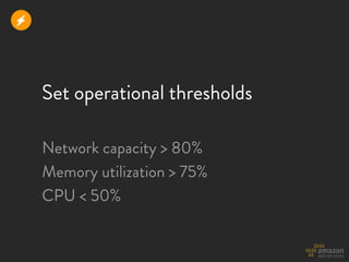 r



    Set operational thresholds

    Network capacity > 80%
    Memory utilization > 75%
    CPU < 50%
 
