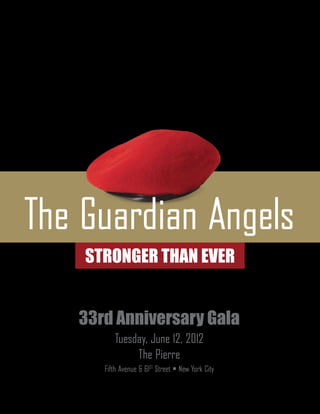 The Guardian Angels
    StrongeR Than Ever


   33rd Anniversary Gala
         Tuesday, June 12, 2012
              The Pierre
      Fifth Avenue & 61ST Street • New York City
 