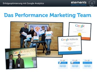 Erfolgsoptimierung mit Google Analytics




 Das Performance Marketing Team
 