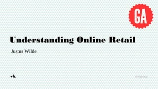 Understanding Online Retail
Justus Wilde
 