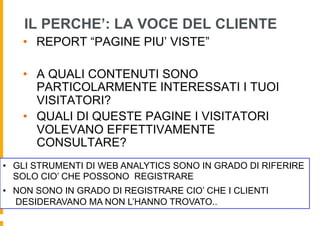 IL PERCHE’: LA VOCE DEL CLIENTE
•  REPORT “PAGINE PIU’ VISTE”
•  A QUALI CONTENUTI SONO
PARTICOLARMENTE INTERESSATI I TUOI...