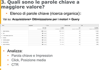 3. Quali sono le parole chiave a
maggiore valore?
•  Elenco di parole chiave (ricerca organica):
Vai su: Acquisizione> Ott...