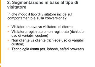 2. Segmentazione in base al tipo di
visitatore
In che modo il tipo di visitatore incide sul
comportamento e sulla conversi...