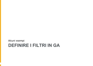 DEFINIRE I FILTRI IN GA
Alcuni esempi
 