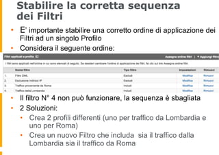 Stabilire la corretta sequenza
dei Filtri
•  E’ importante stabilire una corretto ordine di applicazione dei
Filtri ad un ...