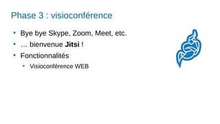 Phase 3 : visioconférence
▶
Bye bye Skype, Zoom, Meet, etc.
▶
… bienvenue Jitsi !
▶
Fonctionnalités
▶
Visioconférence WEB
 
