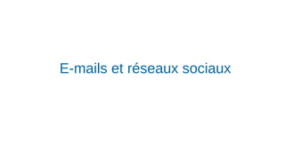 E-mails et réseaux sociaux
 