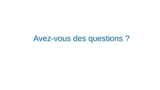 Avez-vous des questions ?
 