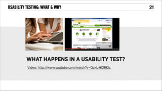 USABILITY TESTING: WHAT & WHY

WHAT HAPPENS IN A USABILITY TEST?
Video: http://www.youtube.com/watch?v=QckIzHC99Xc

!21

 