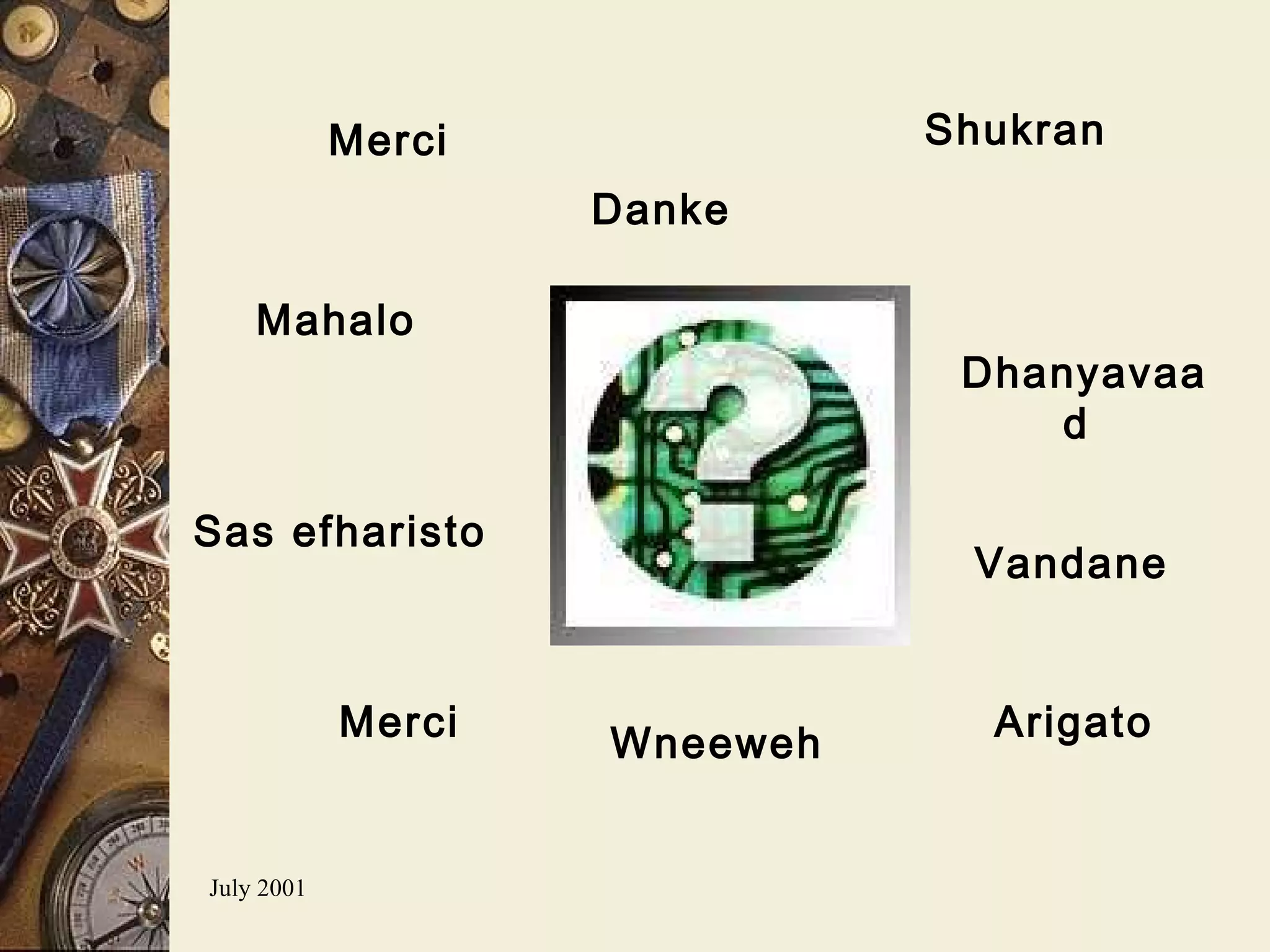 Merci  Danke   Sas efharisto   Mahalo  Merci  Dhanyavaad  Arigato   Vandane  Wneeweh  Shukran   