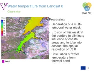Water temperature from Landsat 8
Case study
Processing
• Generation of a multi-
temporal water mask.
• Erosion of this mas...