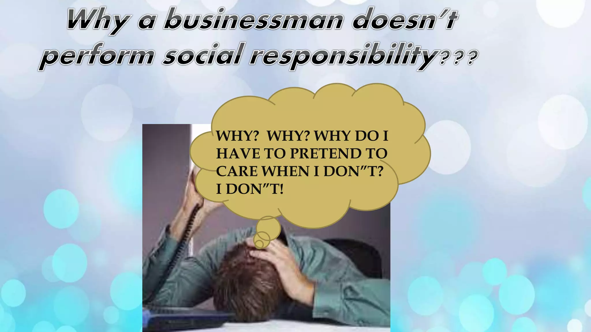 WHY? WHY? WHY DO I
HAVE TO PRETEND TO
CARE WHEN I DON”T?
I DON”T!
 