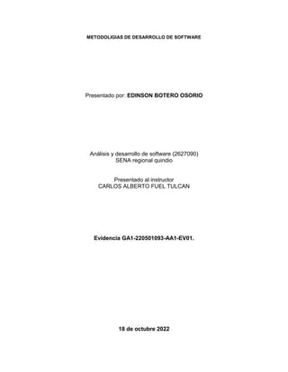METODOLIGIAS DE DESARROLLO DE SOFTWARE
Presentado por: EDINSON BOTERO OSORIO
Análisis y desarrollo de software (2627090)
S...