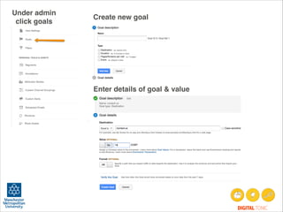 Under admin
click goals

Create new goal

Enter details of goal & value

DIGITAL TONIC

 