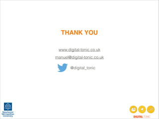 THANK YOU
www.digital-tonic.co.uk
manuel@digital-tonic.co.uk
@digital_tonic

DIGITAL TONIC

 