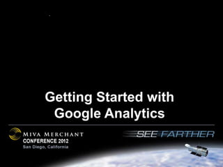 Getting Started with
 Google Analytics
 