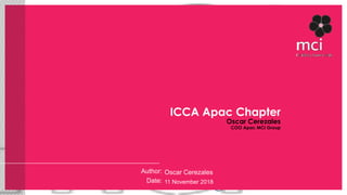 Author:
Date: 11 November 2018
ICCA Apac Chapter 
Oscar Cerezales  
COO Apac MCI Group 
Oscar Cerezales
 