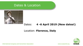 International Congress and Convention Association www.iccaworld.org
Dates: 4 -6 April 2019 (New dates!)
Location: Florence...