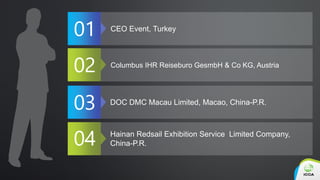 Columbus IHR Reiseburo GesmbH & Co KG, Austria
CEO Event, Turkey
DOC DMC Macau Limited, Macao, China-P.R.
Hainan Redsail E...