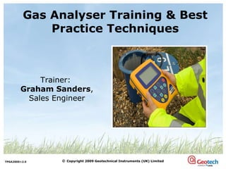 Trainer:  Graham Sanders , Sales Engineer   Gas Analyser Training & Best Practice Techniques 