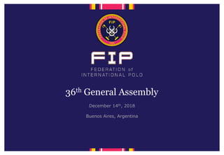 36th General Assembly
December 14th, 2018
Buenos Aires, Argentina
 