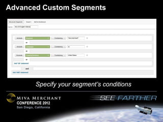 Advanced Custom Segments




       Specify your segment’s conditions
 