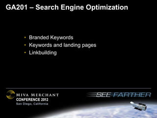 GA201 – Search Engine Optimization



     • Branded Keywords
     • Keywords and landing pages
     • Linkbuilding
 